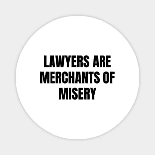 Lawyers are merchants of misery Magnet